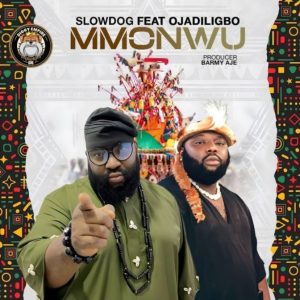Mmonwu Lyrics By Slowdog Ft Ojadiligbo