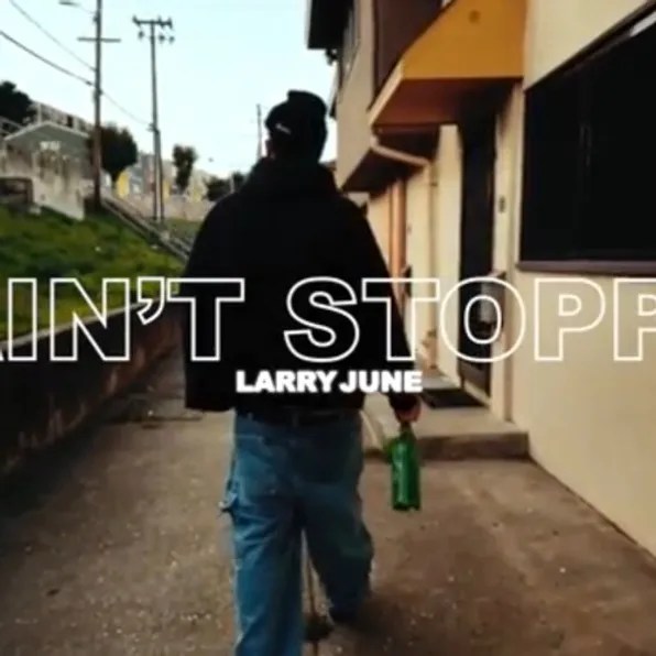 Larry June – I Ain’t Stoppin