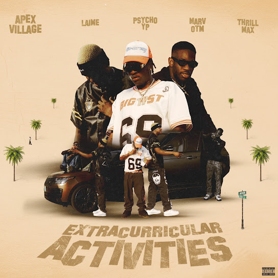 Apex Village, PsychoYP & Thrill Max – EXTRACURRICULAR ACTIVITIES ft. Laime & Marv OTM
