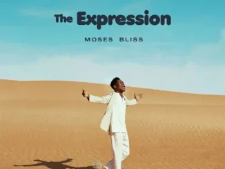 ALBUM: Moses Bliss  The Expression Mp3 Download