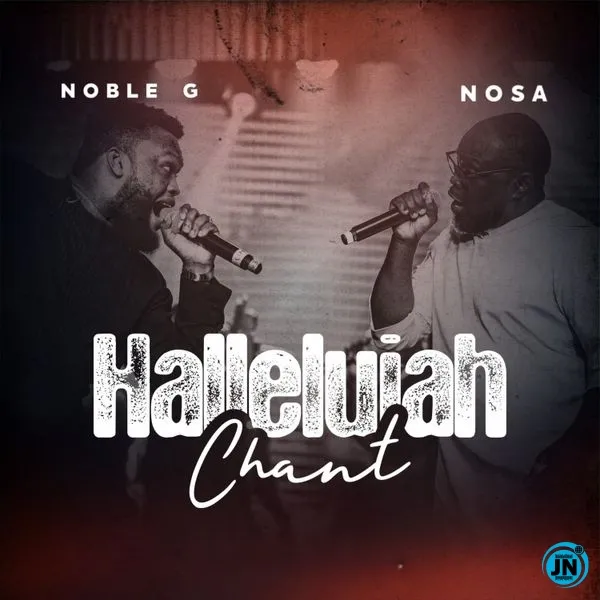 ALBUM: Noble G Ft. NOSA  Hallelujah Chant EP Mp3 Download