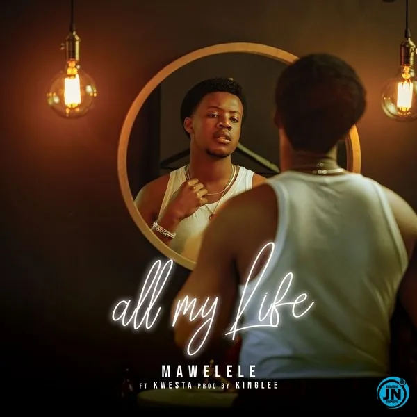 Mawelele – All My Life Ft. Kwesta Mp3 Download