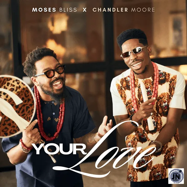 Moses Bliss – Your Love Ft. Chandler Moore Mp3 Download